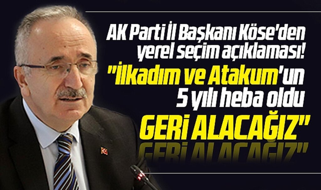 AK Parti Samsun İl Başkanı Köse'den flaş açıklama! İlkadım ve Atakum'u geri alacağız