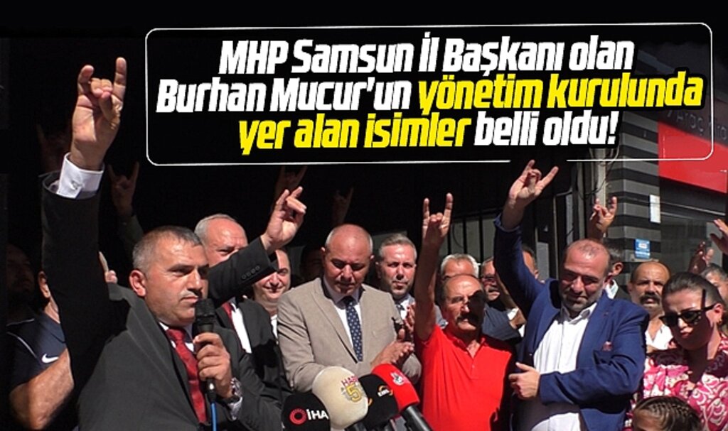 MHP Samsun İl Başkanı Burhan Mucur'un yönetiminde yer alan isimler belli oldu