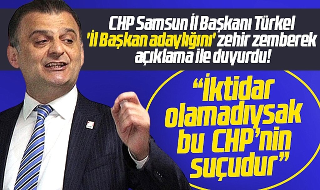 CHP Samsun İl Başkanı Türkel adaylığını zehir zemberek açıklama ile duyurdu