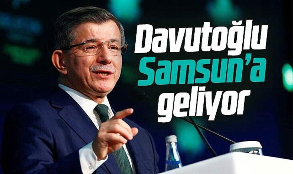 Ahmet Davutoğlu Gelecek Partisi İl Kongresi için Samsun'a geliyor
