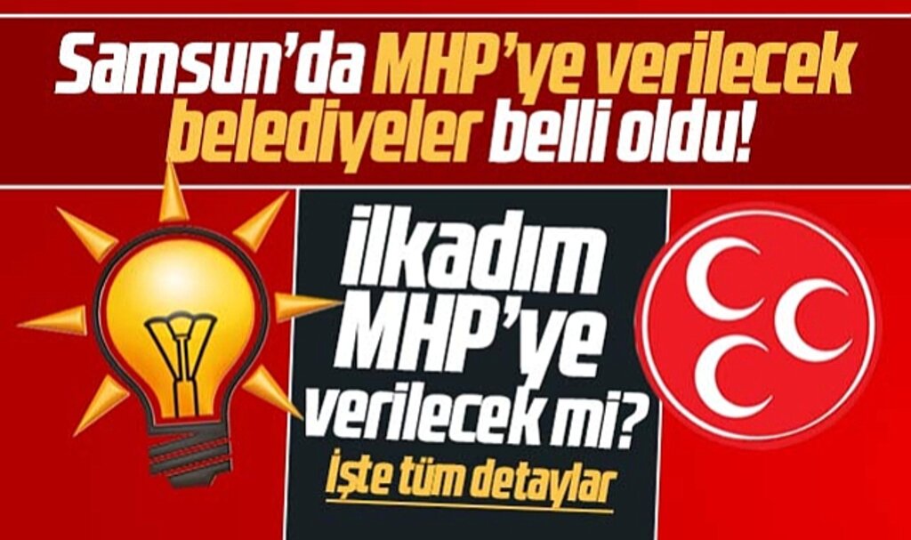 Samsun'da MHP'ye yerel seçimde verilecek belediyeler belli oldu! İşte detaylar