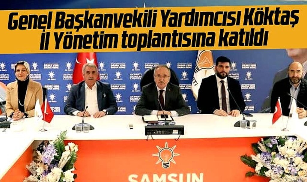 AK Parti Genel Başkanvekili Yardımcısı Köktaş Samsun İl Yönetim toplantısına katıldı