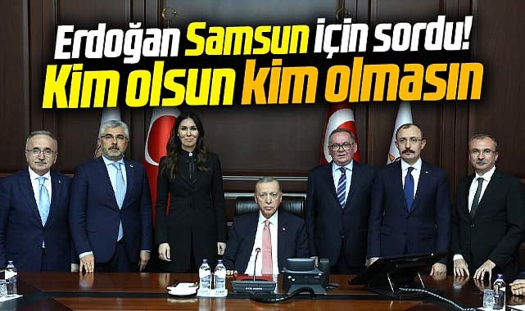 AK Parti Genel Merkezi, Samsun teşkilatlarına kim olsun, kim olmasın diye sordu 