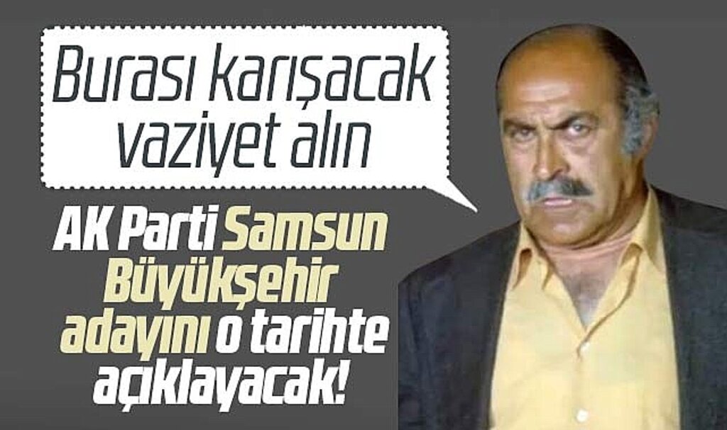 AK Parti Samsun Büyükşehir adayını o tarihte açıklayacak!