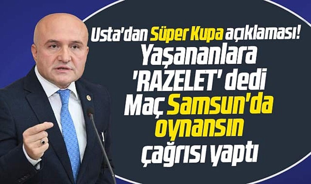 Erhan Usta Suudi Arabistan'da yaşananlara rezalet dedi! Süper Kupa Samsun'da oynansın