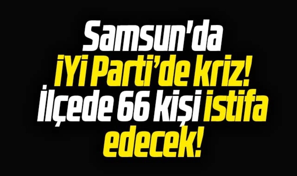 Samsun'da İYİ Parti İlkadım İlçe Teşkilatı toplu istifa etme kararı aldı