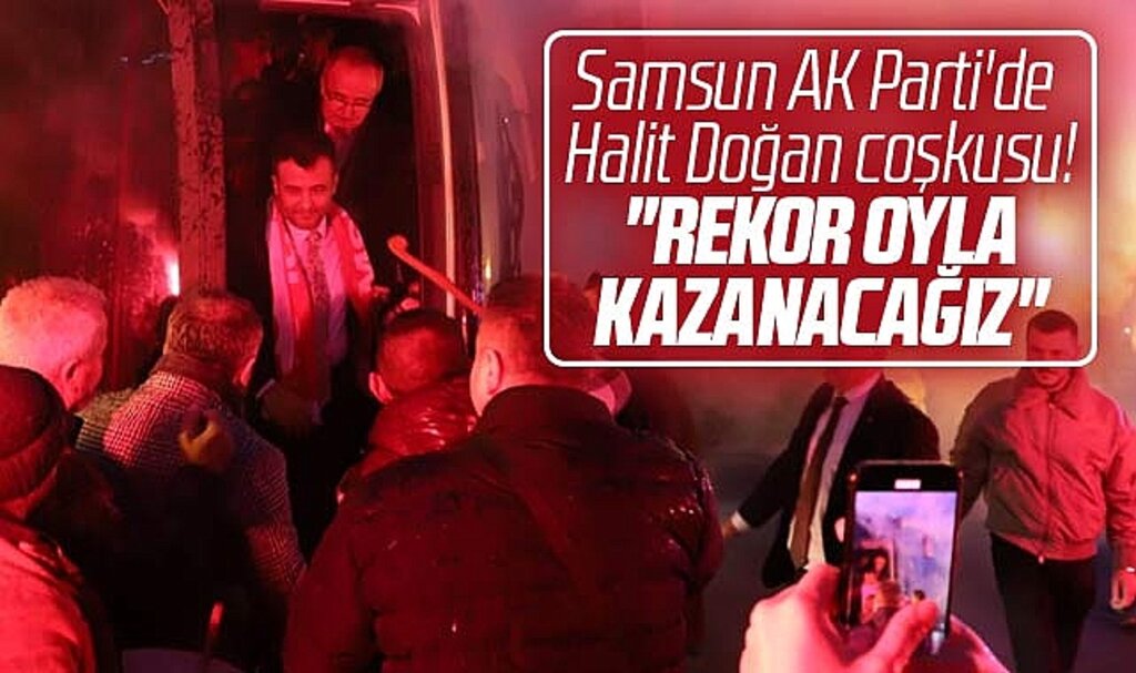 Samsun AK Parti'de Halit Doğan coşkusu! Meşalelerle karşılandı