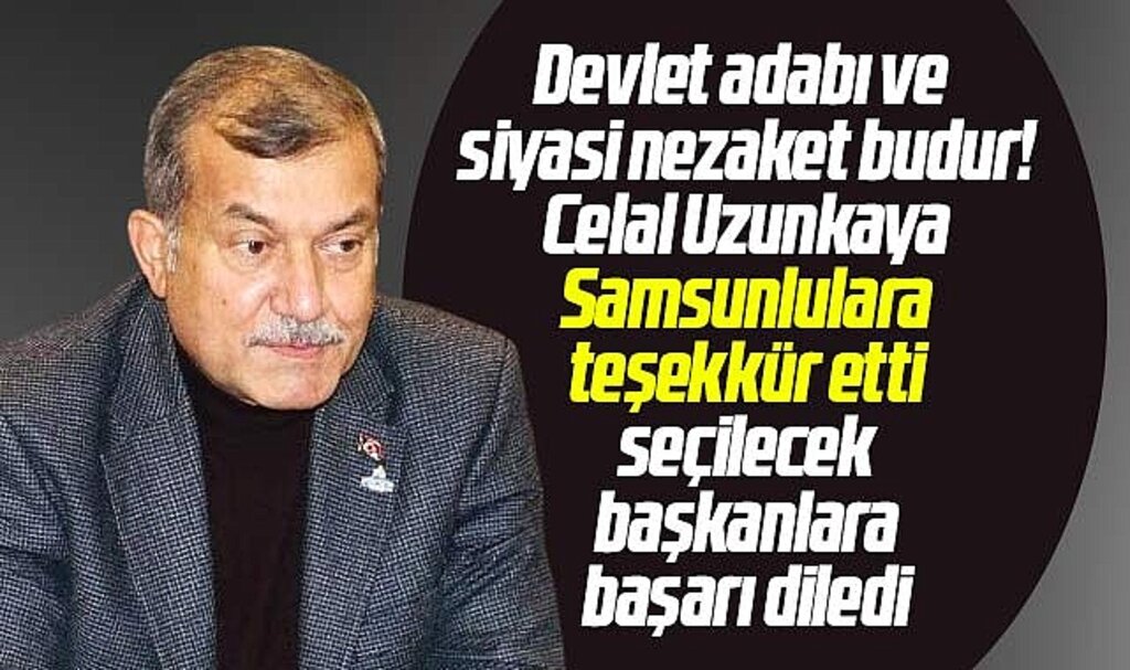 Samsun Büyükşehir aday adayı Celal Uzunkaya'dan Samsunlulara teşekkür mesajı