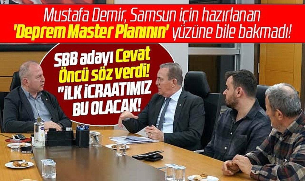 Samsun Büyükşehir adayı Öncü söz verdi! Deprem Master Planı öncelik olacak