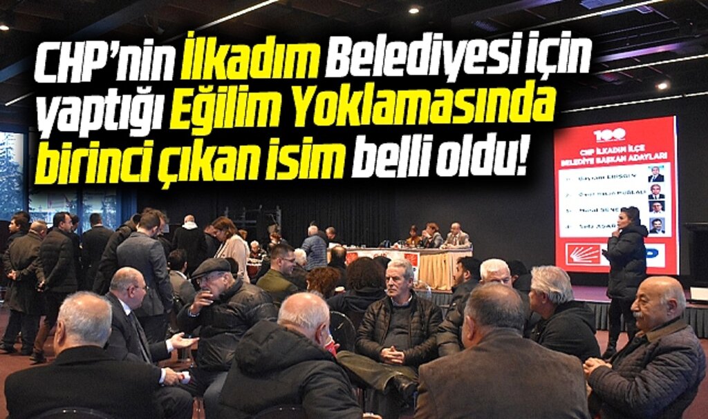 Samsun'da CHP'nin İlkadım Belediyesi eğilim yoklamasında birinci çıkan isim belli oldu