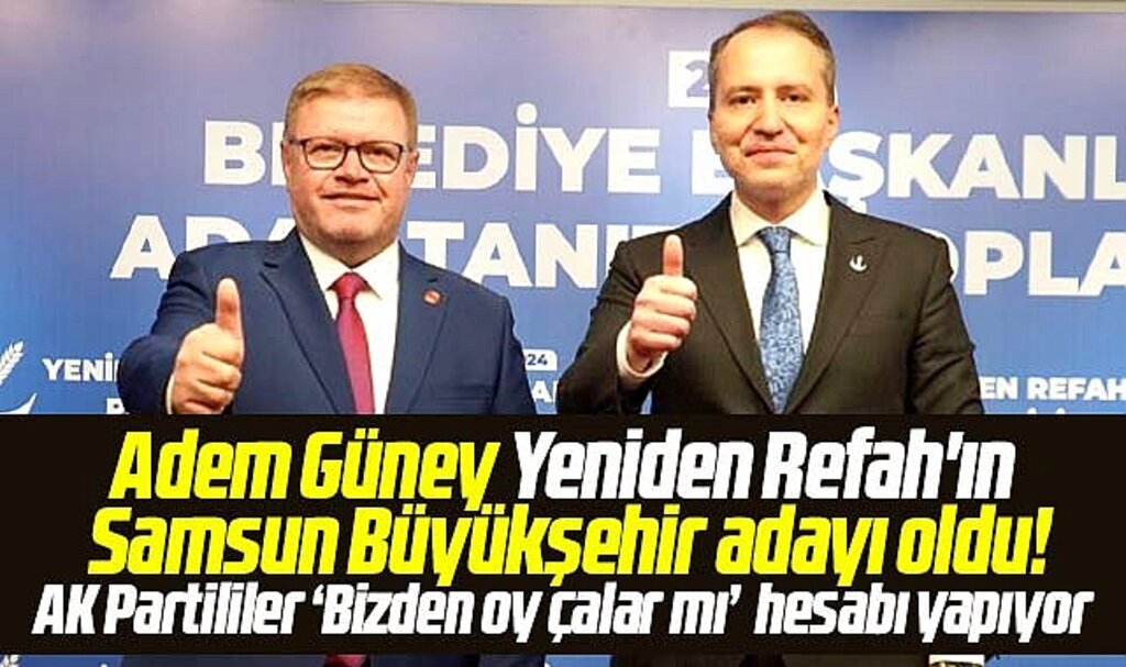 Yeniden Refah'ın Samsun Büyükşehir adayı Adem Güney oldu