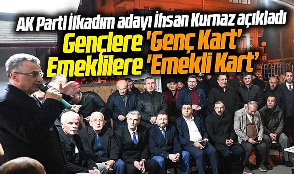 AK Parti İlkadım adayı İhsan Kurnaz açıkladı! Gençlere Genç Kart emeklilere Emekli Kart