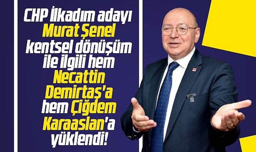 CHP İlkadım adayı Murat Şenel'den Demirtaş ve Karaaslan'a Kentsel Dönüşüm tepkisi