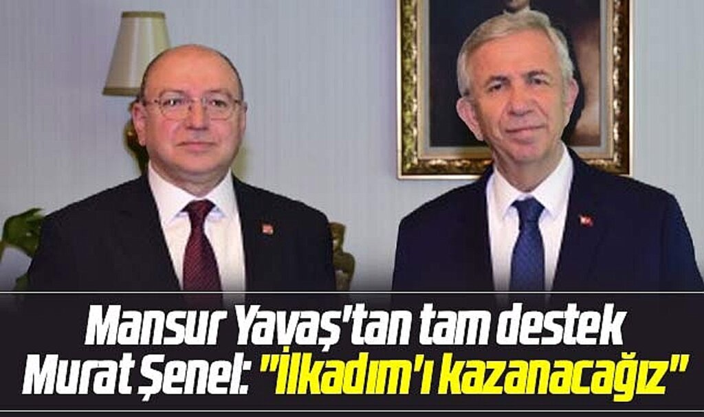 CHP İlkadım adayı Murat Şenel'e Mansur Yavaş'tan destek açıklaması