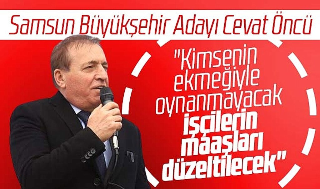 Samsun Büyükşehir Adayı adayı Cevat Öncü Büyükşehir Belediyesi işçilerine seslendi