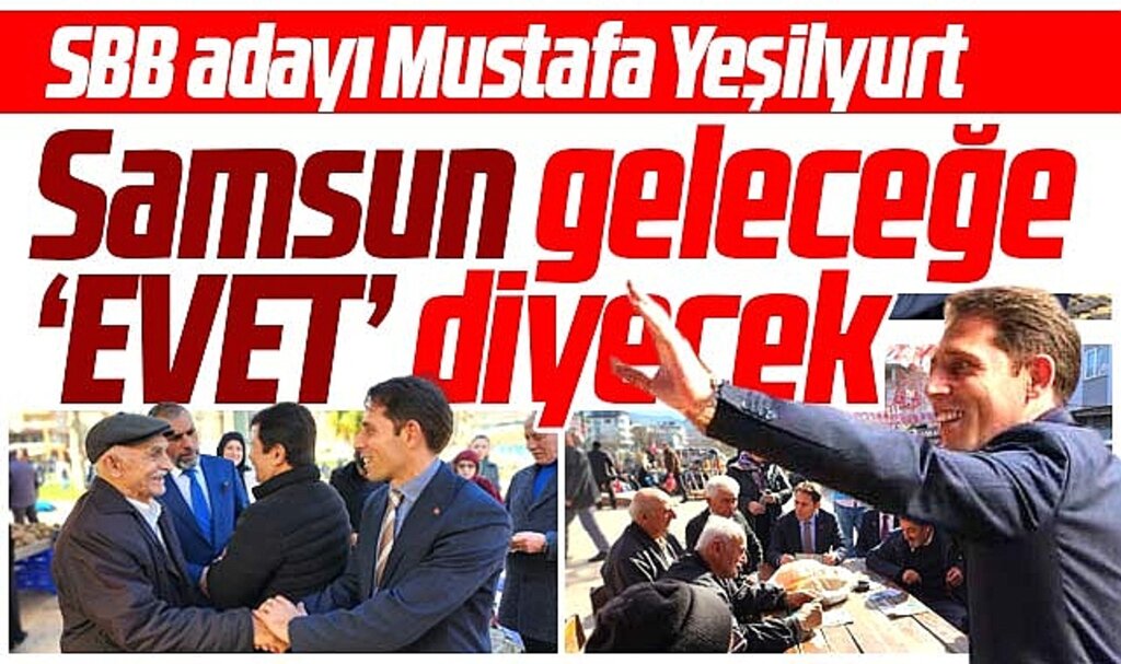 Samsun Büyükşehir adayı Mustafa Yeşilyurt: Samsun geleceğe evet diyecek