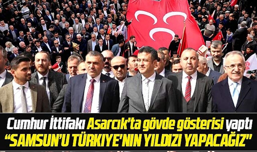 Samsun'da Cumhur İttifakı Asarcık ilçesinde gövde gösterisi yaptı
