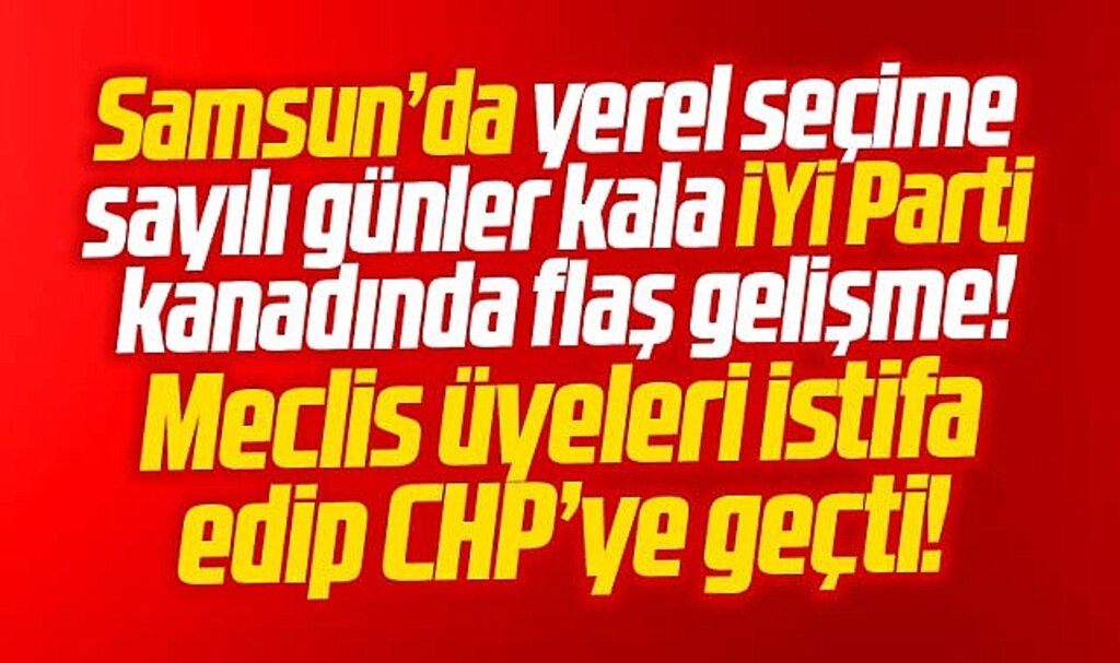 Samsun'da İYİ Parti meclis üyeleri partilerinden istifa ederek CHP'ye katıldı