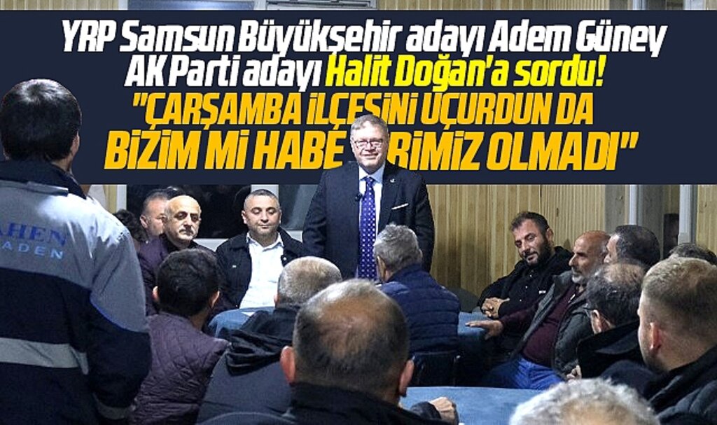 YRP Samsun Büyükşehir adayı Adem Güney Halit Doğan'a yüklendi