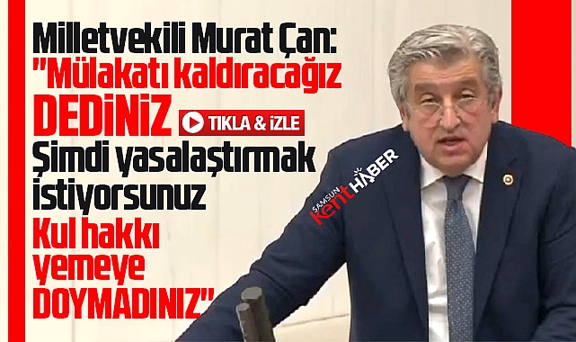 CHP Samsun Milletvekili Çan'dan mülakatın yasalaşacak olmasına tepki