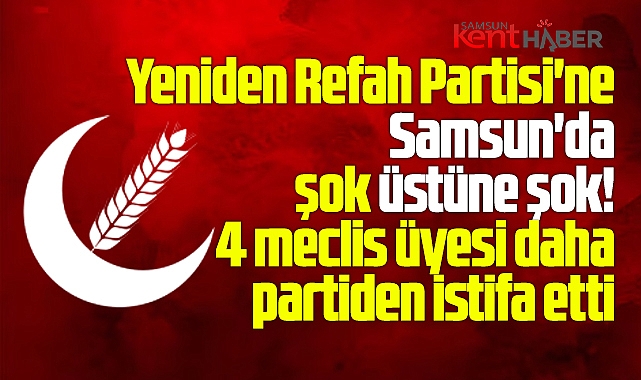 Samsun'da Yeniden Refah'a şok! Kavak Belediyesinde 4 meclis üyesi istifa etti