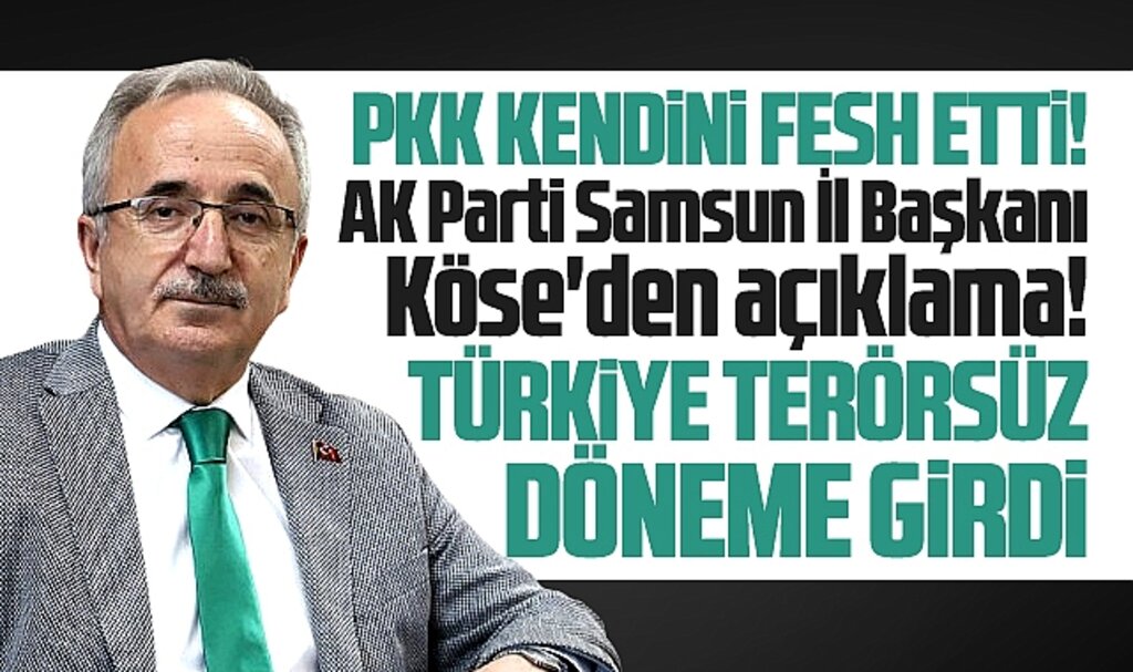 AK Parti Samsun İl Başkanı Köse'den PKK'nın kendini fesh etmesi ile ilgili açıklama