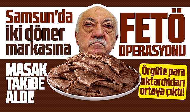 Samsun'da Maydanoz ve Kral Döner'e flaş FETÖ operasyonu!