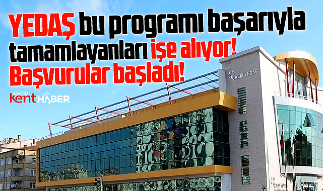 YEDAŞ bu programı tamamlayanları işe alıyor! Başvurular başladı!