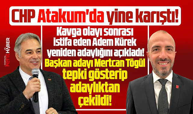 Samsun CHP Atakum'da yine karıştı! Adem Kürek tekrar aday, Tögül çekildi!