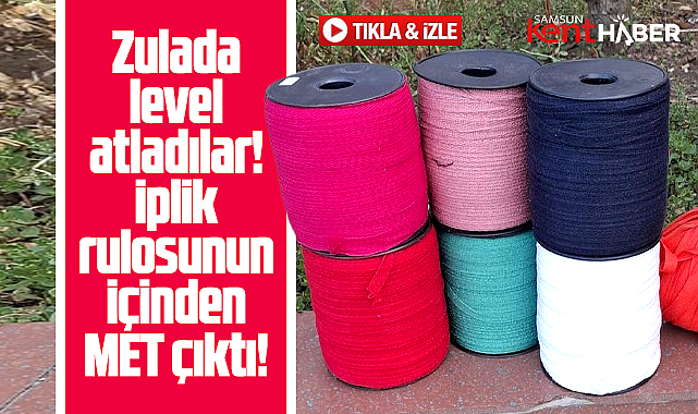 Samsun'da ip rulosunun içinden metamfetamin çıktı