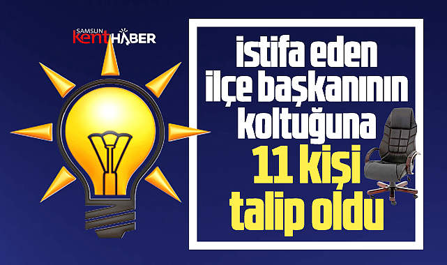Samsun'da AK Parti'nin Tekkeköy İlçe Başkanlığına 11 isim talip oldu