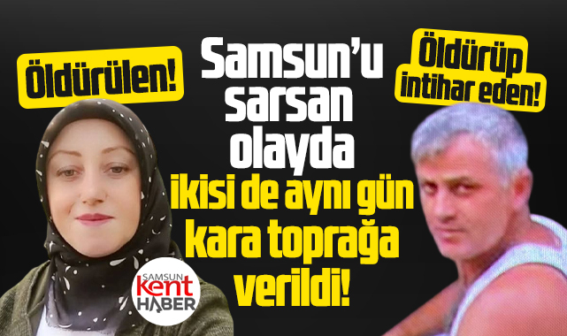 Samsun'u sarsan baldız cinayeti ve intihar olayında cenazeler toprağa verildi