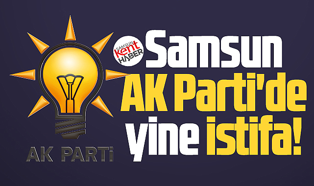 Samsun AK Parti'de yine istifa! Mehmet Köse istifasını verdi!