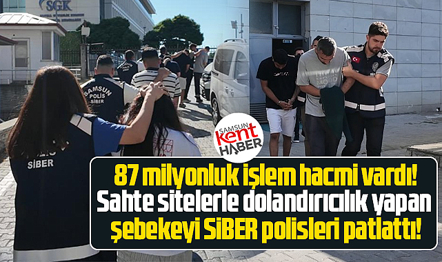Samsun SİBER polisi 87 milyon işlem hacimli dolandırıcılık şebekesini çökertti