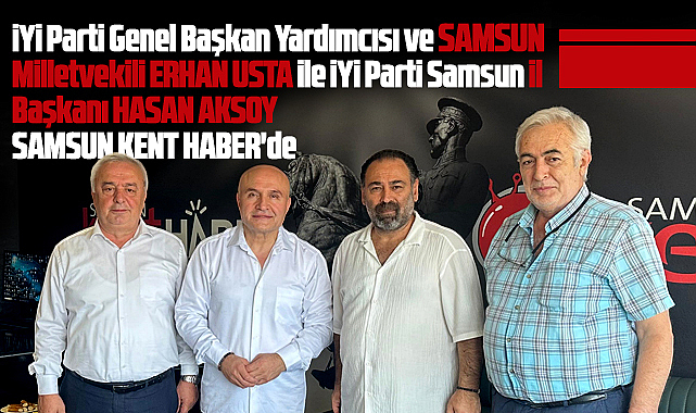 Erhan Usta ve Hasan Aksoy, Samsun Kent Haber'i ziyaret etti