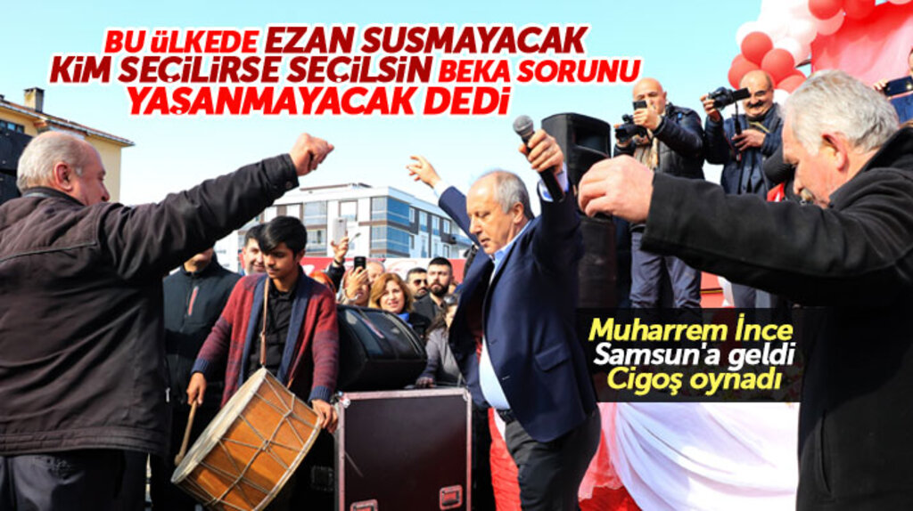 Muharrem İnce Samsun'da konuştu! Ezan susmayacak beka sorunu yaşanmayacak