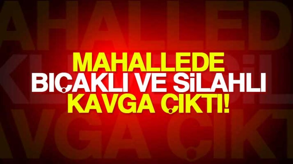 Samsun'da Adalet mahallesinde bıçaklı ve silahlı kavga çıktı: 4 yaralı