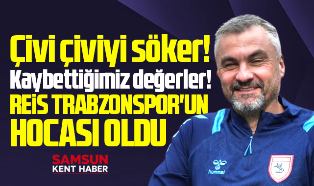 Samsunspor'un gönderdiği Reis Trabzonspor'un teknik direktörü oldu