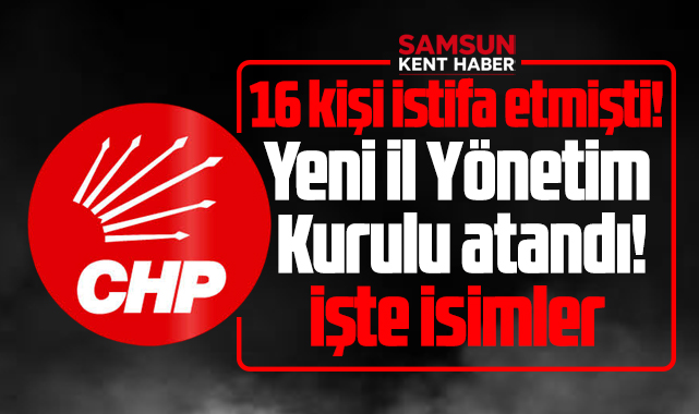 Samsun'da istifa eden CHP İl Yönetiminin yerine yeni yönetim atandı