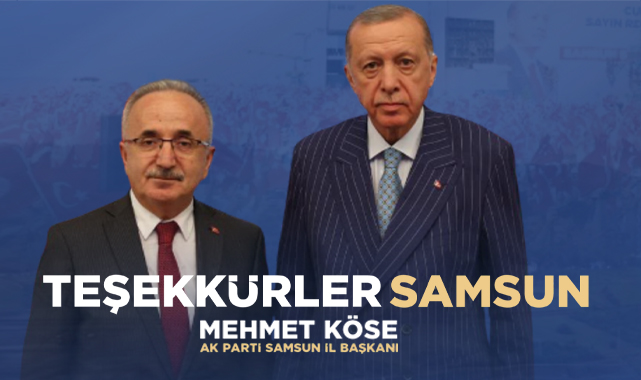 AK Parti Samsun İl Başkanı Köse'den Samsun'a Erdoğan teşekkürü