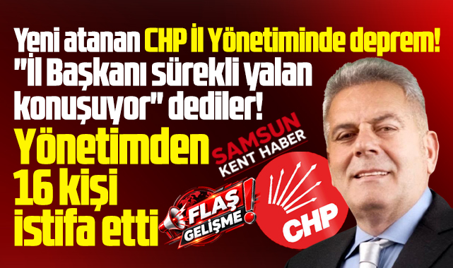 CHP Samsun İl yönetiminde istifa depremi! 16 kişi istifa etti!