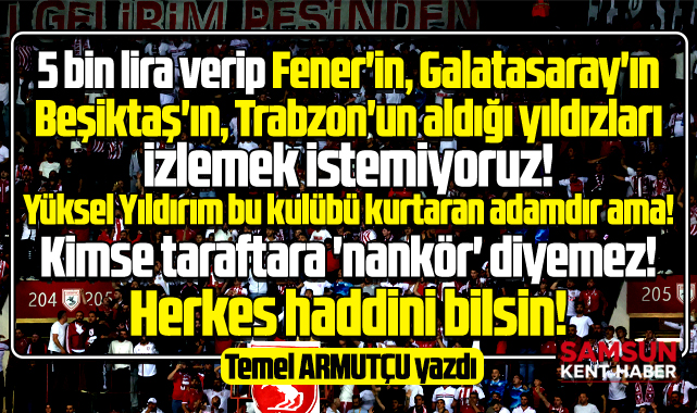 Samsunspor taraftarına kimse nankör diyemez! Herkes haddini bilsin!