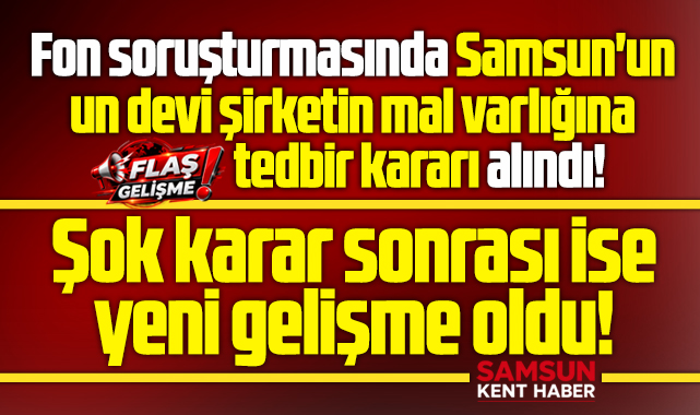 Samsun'da Ulusoy Un'a fon soruşturması şoku! Tedbir kararında yeni gelişme!