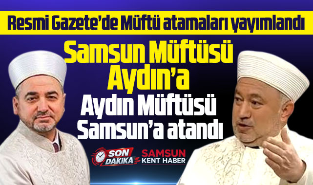 Samsun Müftüsü Çakır Aydın'a Aydın Müftüsü Güneş Samsun'a atandı