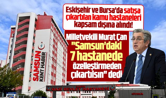 Samsun'daki 7 kamu hastanesinin satış kapsamı dışına alınması çağrısı!