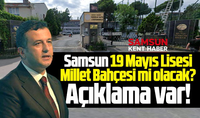 Samsun 19 Mayıs Lisesi Millet Bahçesi mi olacak? Açıklama var!