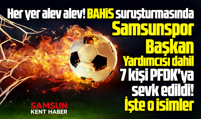 Samsunspor'da 7 kişi bahisten PFDK'ya sevk edildi! İşte o isimler