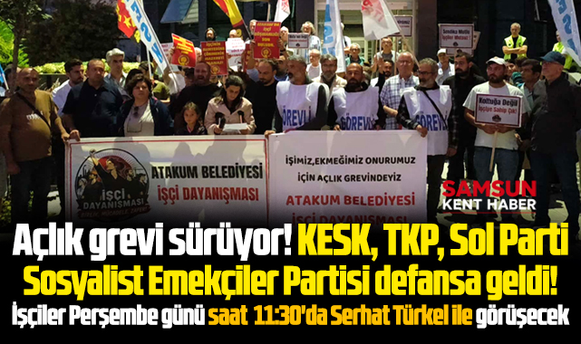 Samsun'da açlık grevi yapan işçilere KESK, TKP, Sol Parti, SEP destek verdi