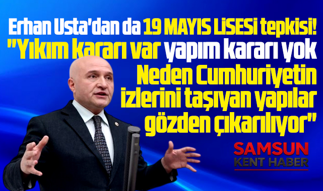 Samsun Milletvekili Erhan Usta'dan da 19 Mayıs Lisesi tepkisi geldi!