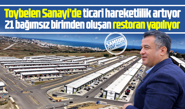 Samsun'da ticari hareketliliğin arttığı Toybelen Sanayi Sitesine restoran yapılıyor